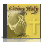 How to Live Holy in an Unholy World